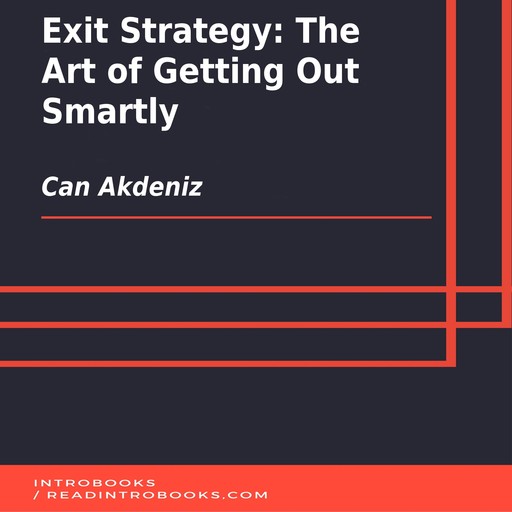 Exit Strategy: The Art of Getting Out Smartly, Can Akdeniz, Introbooks Team