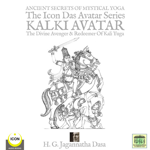 Ancient Secret's Of Mystical Yoga The Icon Das Avatar Series Kalki Avatar - The Divine Avenger & Redeemer Of Kali Yuga, H.G. Jagannatha Dasa