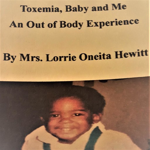Toxemia, Baby and Me An Out of Body Experience, Lorrie Hewitt