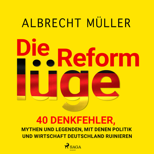 Die Reformlüge - 40 Denkfehler, Mythen und Legenden, mit denen Politik und Wirtschaft Deutschland ruinieren, Albrecht Müller