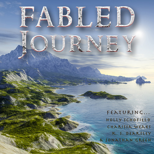 Fabled Journey IV, Jonathan Green, Holly Schofield, Charissa Weaks, K.S. Dearsley