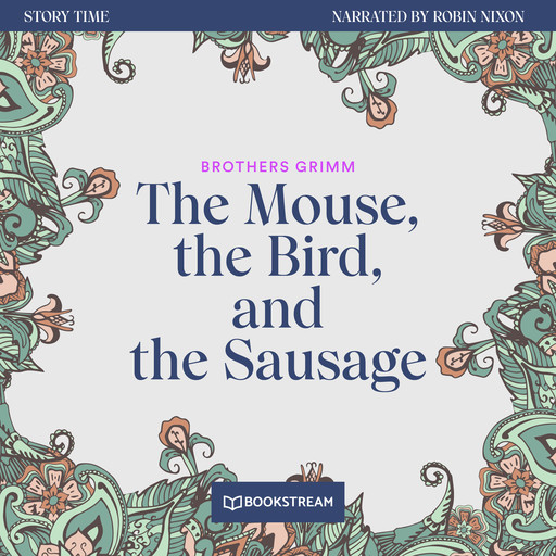 The Mouse, the Bird, and the Sausage - Story Time, Episode 41 (Unabridged), Brothers Grimm