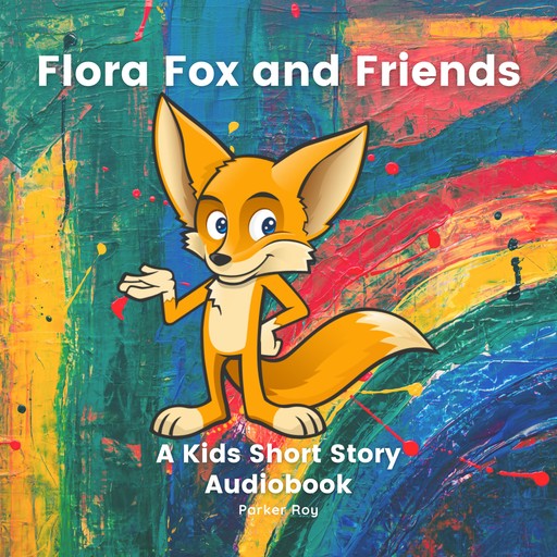 Flora Fox And Friends: Kids Books 3-5, Parker Roy