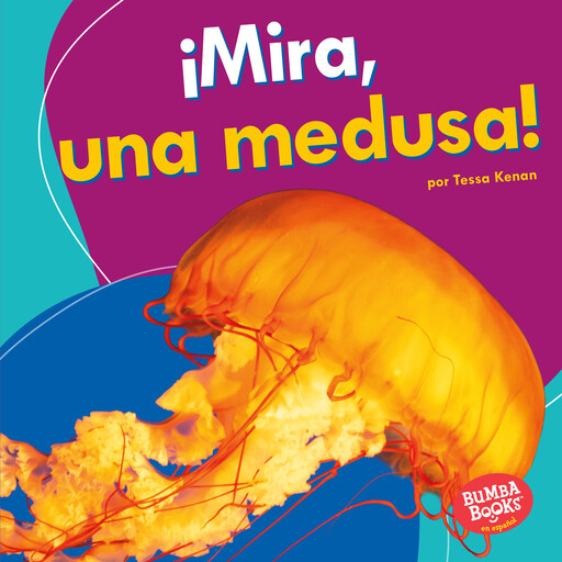 ¡Mira, una medusa! (Look, a Jellyfish!), Tessa Kenan
