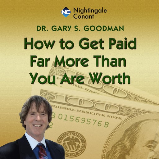 How to Get Paid Far More Than You Are Worth, Gary Goodman