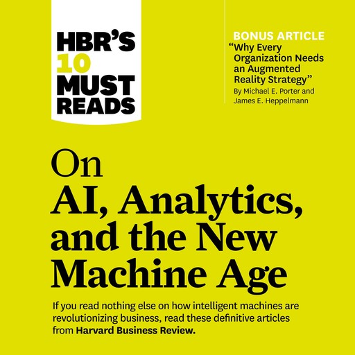 HBR's 10 Must Reads on AI, Analytics, and the New Machine Age, Harvard Business Review, Paul Daugherty, Michael Porter, Thomas Davenport, H. James Wilson