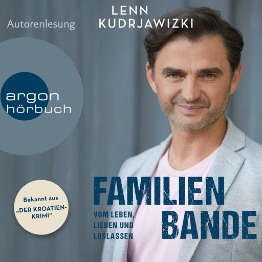 Familienbande - Vom Leben, Lieben und Loslassen - Die Autobiographie des bekannten Kroaten-Krimi-Kommissars (Ungekürzte Autorenlesung), Lenn Kudrjawizki