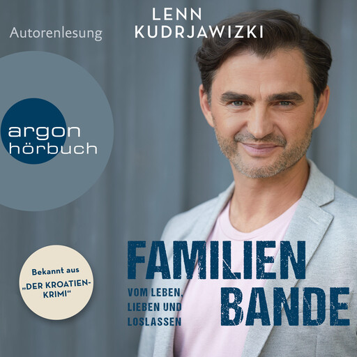 Familienbande - Vom Leben, Lieben und Loslassen - Die Autobiographie des bekannten Kroaten-Krimi-Kommissars (Ungekürzte Autorenlesung), Lenn Kudrjawizki