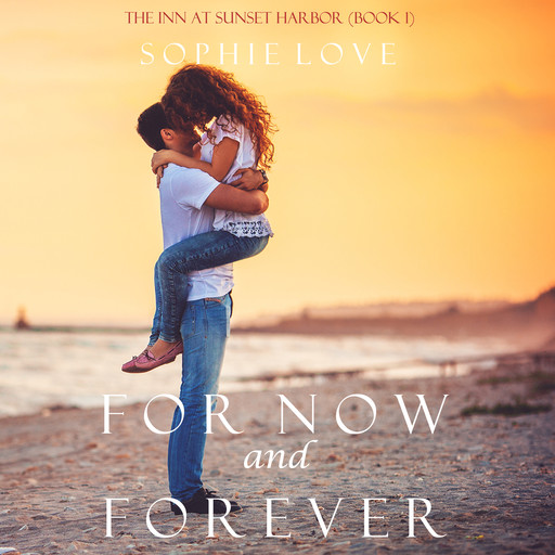 For Now and Forever (The Inn at Sunset Harbor. Book 1), Sophie Love