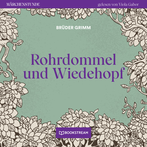 Rohrdommel und Wiedehopf - Märchenstunde, Folge 183 (Ungekürzt), Gebrüder Grimm