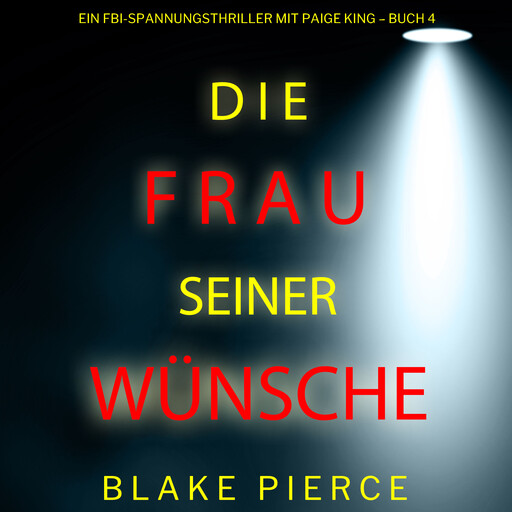 Die frau seiner wünsche (Ein FBI-Spannungsthriller mit Paige King – Buch 4), Blake Pierce