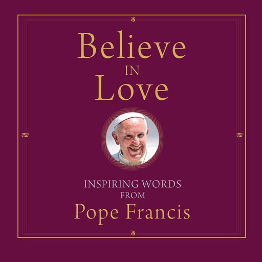 Believe in Love, Pope Francis, Alicia Von Stamwitz