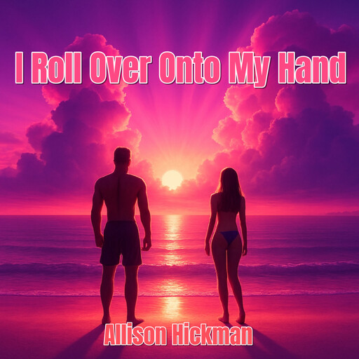 I Roll Over Onto My Hand, Allison Hickman
