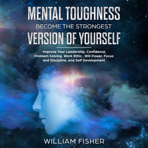 Mental Toughness Become the Strongest Version of Yourself (Brain Training, Sports Psychology, Mental Health, Motivation, Self Help), William Fisher