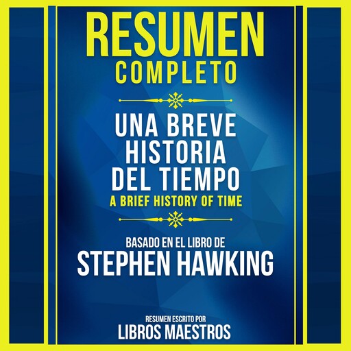 Resumen Extendido: Una Breve Historia Del Tiempo (A Brief History Of Time) - Basado En El Libro De Stephen Hawking, Libros Maestros