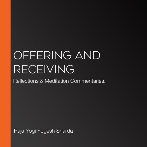 Offering And Receiving, Raja Yogi Yogesh Sharda