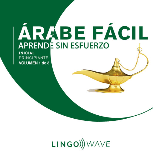 Árabe Fácil - Aprende Sin Esfuerzo - Principiante inicial - Volumen 1 de 3, Lingo Wave