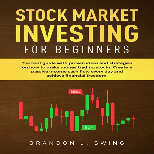 STOCK MARKET INVESTING FOR BEGINNERS, BRANDON J.SWING