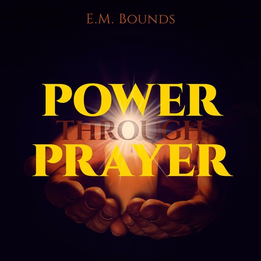 Power Through Prayer, E.M.Bounds