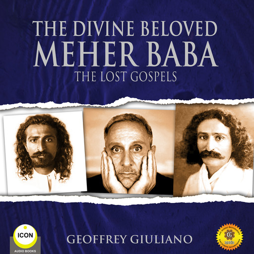 The Divine Beloved Meher Baba - The Lost Gospels, Geoffrey Giuliano