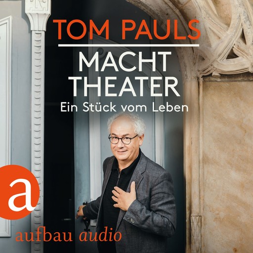 Tom Pauls - Macht Theater - Ein Stück vom Leben (Gekürzt), Tom Pauls