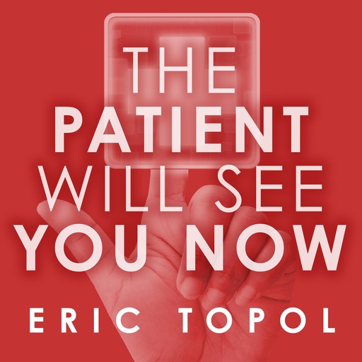 The Patient Will See You Now, Eric Topol