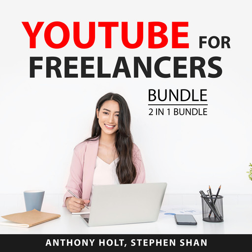YouTube For Freelancers Bundle, 2 in 1 Bundle, Anthony Holt, Stephen Shan