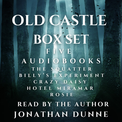 Old Castle 5-Audiobook Box Set: The Squatter, Billy's Experiment, Crazy Daisy, Hotel Miramar, Rosie, Jonathan Dunne