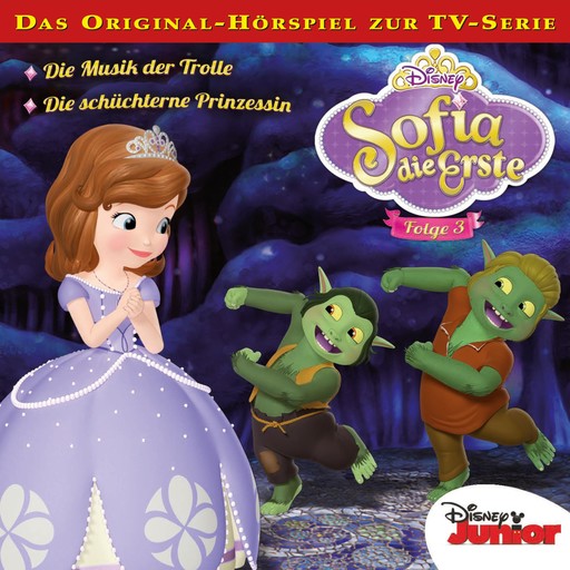 03: Die Musik der Trolle / Die schüchterne Prinzessin (Disney TV-Serie), Marie-Christin Morgenstern, Kevin Kliesch, Sofia die Erste Hörspiel