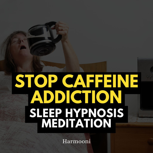 Stop Caffeine Addiction Sleep Hypnosis Meditation, Harmooni