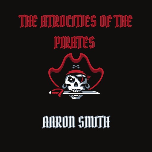 The Atrocities of the Pirates, Aaron Smith