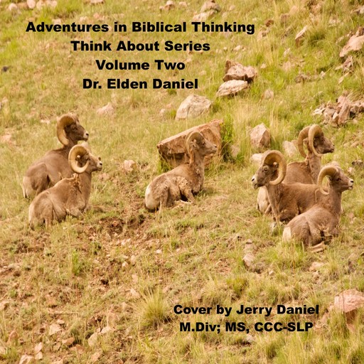 Adventures in Biblical Thinking-Think About Series-Volume 2, Elden Daniel