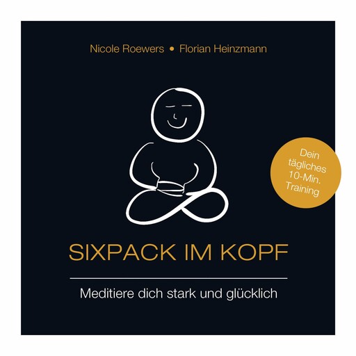 Sixpack im Kopf - Meditiere dich stark und glücklich (ungekürzt), Nicole Roewers, Florian Heinzmann