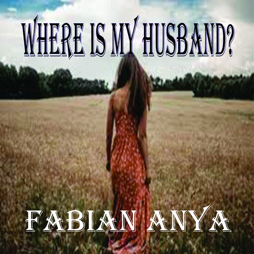 Where is My Husband?, Fabian Anya
