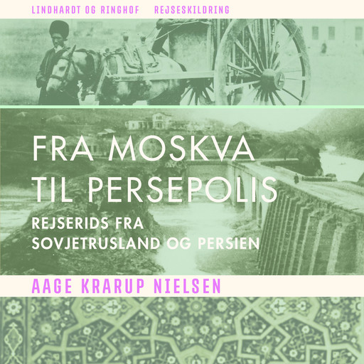 Fra Moskva til Persepolis. Rejserids fra Sovjetrusland og Persien, Aage Krarup Nielsen
