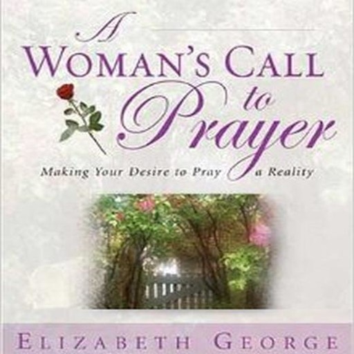 A Woman's Call to Prayer, Elizabeth George