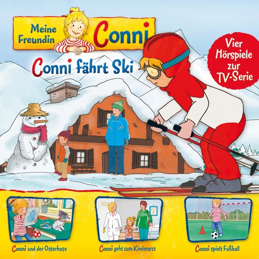 05: Conni fährt Ski / Conni und der Osterhase / Conni geht zum Kinderarzt / Conni spielt Fußball (Vier Hörspiele zur TV-Serie), Arne Gedigk, Liane Schneider, Nana Andrea Meyer, Ludger Billerbeck