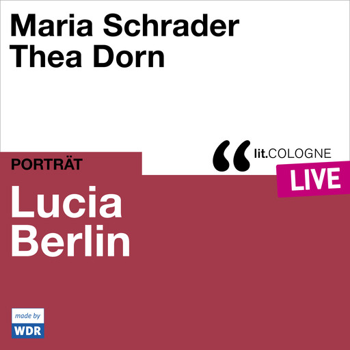 Lucia Berlin - lit.COLOGNE live (ungekürzt), Thea Dorn, Maria Schrader