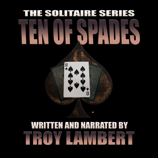 The Solitaire Series Episode 21:The Ten of Spades, Troy Lambert