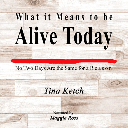 What it Means to be Alive Today, Tina Ketch