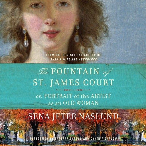 The Fountain of St. James Court; or, Portrait of the Artist as an Old Woman Unab, Sena Jeter Naslund