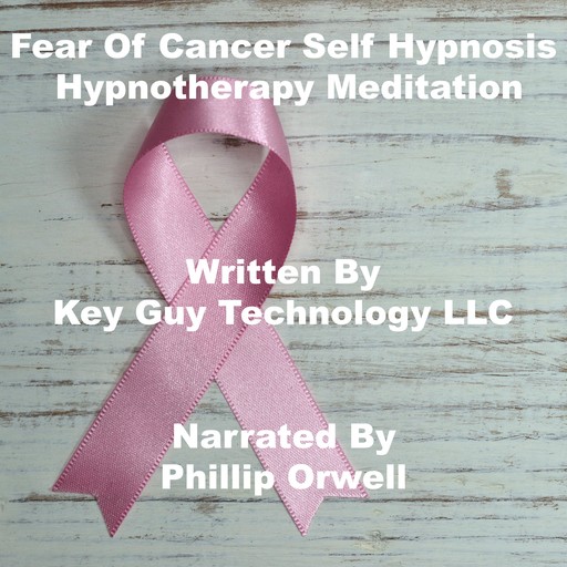 Fear Of Cancer Self Hypnosis Hypnotherapy Meditation, Key Guy Technology LLC