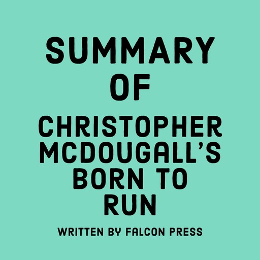 Summary of Christopher McDougall's Born to Run, Falcon Press