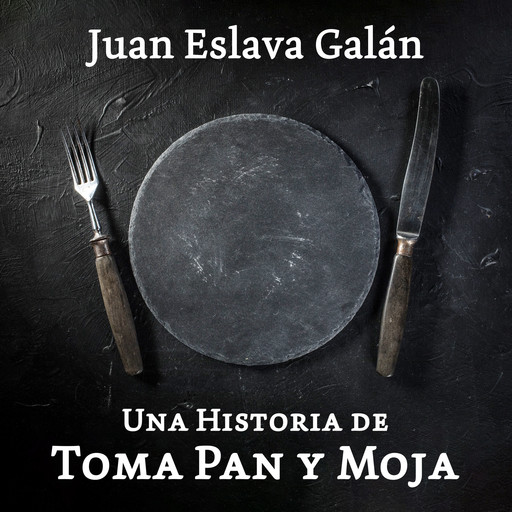 Una historia de toma pan y moja, Juan Eslava Galán