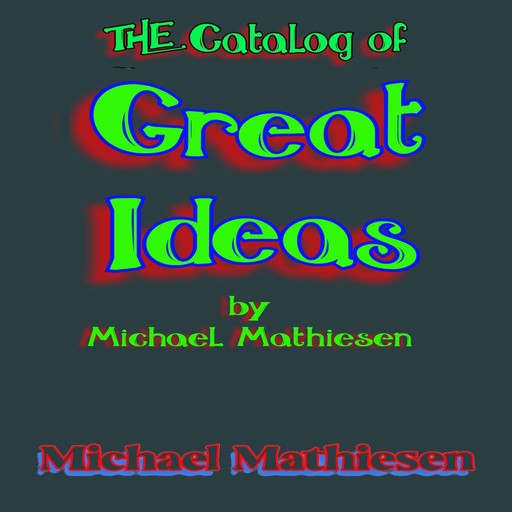 The Catalog of Great Ideas by Michael Mathiesen, Michael Mathiesen