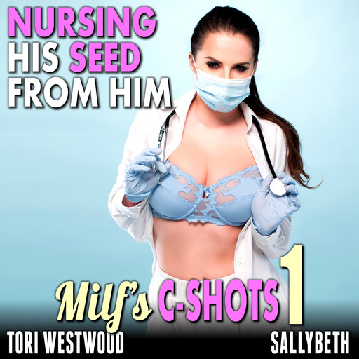 Nursing His Seed From Him : MILF’s C-Shots 1 (MILF Breeding Multiple C-Shot Older Younger Erotica), Tori Westwood