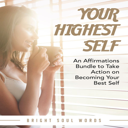 Your Highest Self: An Affirmations Bundle to Take Action on Becoming Your Best Self, Bright Soul Words