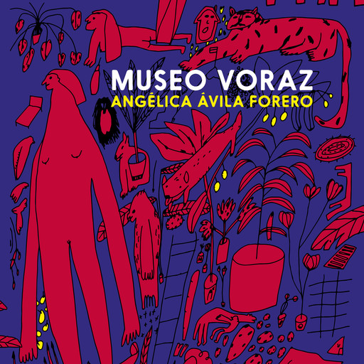 Museo voraz (Completo), Angélica Ávila Forero
