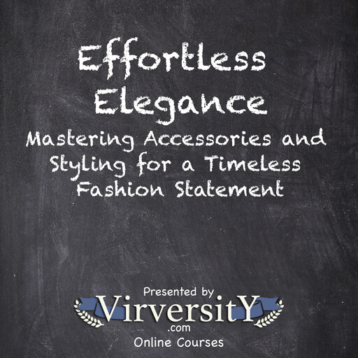 Effortless Elegance, Virversity Online Courses
