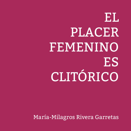 El placer femenino es clitórico, María-Milagros Rivera Garretas